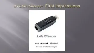 iFi LAN iSilencer: First Impressions