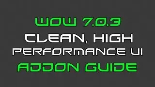 WoW 7.0.3 Addon Guide - Clean UI Setup (High Performance)