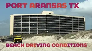 Port Aransas Independence Day Beach Driving Conditions ￼
