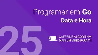 Programar em Go #25 - Data e Hora
