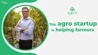 Discover Kheyti, The Startup Changing The Lives of Farmers In India | Startup Stories