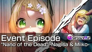 [D4DJ Groovy Mix] Event Episode - "Nano of the Dead" -Nagisa & Miiko-