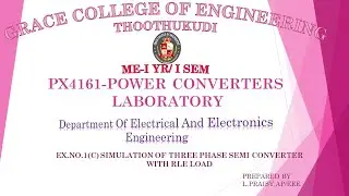 GRACECOE -PX4161–POWER CONVERTERS =EX.NO: 1C SIMULATION OF THREE –PHASE SEMI CONVERTER WITH RLE LOAD