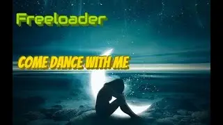 Freeloader Come Dance With Me