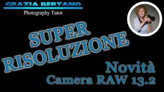 SUPER RISOLUZIONE novità di CAMERA RAW 13.2