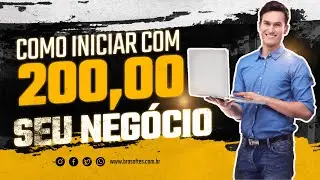 COMO COMEÇAR SEU NEGÓCIO COM APENAS DUZENTOS REAIS