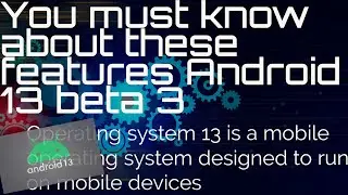 You must know about these features | Android 13 beta 3