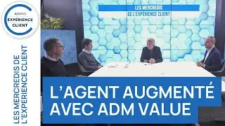 L’Agent Augmenté avec ADM Value - Les Mercredis de l'Expérience Client
