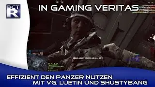 [BF4] In Gaming Veritas - Effizient den Panzer nutzen - Mit VG, Luetin und SHuSTYBANG