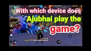 From which device does Ajjubhai play the Free Fire game? अज्जुभाई कोनसे डिवाइस से फ्री फायर खेलते है