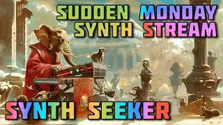 Unscheduled Live Synth Shenanigans Monday 06.30