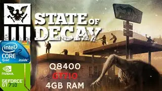 State of Decay - Core 2 Quad Q8400 - GT 710 2GB DDR3 - 4GB RAM