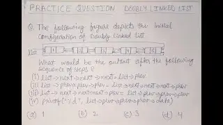 PRACTICE QUESTION ON DOUBLY LINKED LIST| DATA STRUCTURES | LINKED LIST | GATE | UNIVERSITY| NET |PYQ