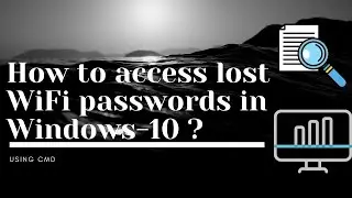 How to access lost WiFi passwords in Windows-10 ?