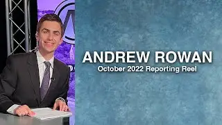 Andrew Rowan Reporting Reel - October 2022