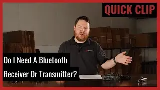Quick Clip: Do I need a Bluetooth receiver or transmitter? What is the difference? (Tech Talk Ep 67)