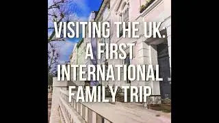 Visiting the UK: a First International Family Trip