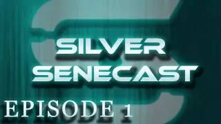 Silver Senecast Episode 1