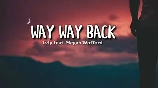 WAY WAY BACK (lyrics) | Lvly feat. Megan Wofford
