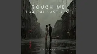 Touch Me for the Last Time