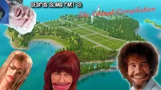 Oedipus Island Part 13: The Carnal Compilation
