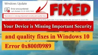 Your Device is Missing Important Security and quality fixes | Windows 10 Update Error 0x800f0989
