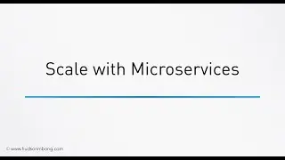 Scaling with Microservices