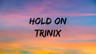 Trinix - Hold On (lyrics)