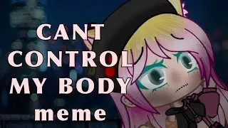 Can’t Control My Body{🌹} Gacha Trend {🥀}