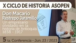 X ASOPEN History Series: Scientists and Industrialists from Antioquia, Don Macario Restrepo Jaram...