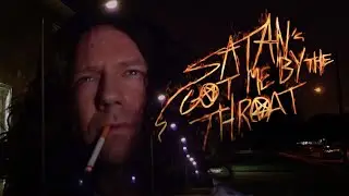 Satans Got Me by the Throat