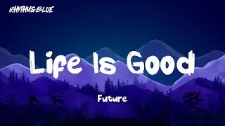 Future - Life Is Good ( Lyrics )
