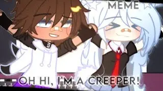 🍒☁️💫🌱Oh hi, i'm a creeper! ||MEME🌱💫☁️🍒
