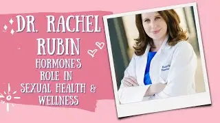 Rachel Rubin: The Role of Hormones in Women's Sexual Health