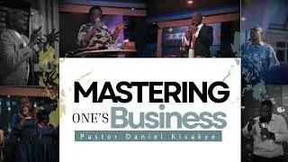 MASTERING ONE’S BUSINESS -Part 3 | PASTOR DANIEL KISAKYE | 22-07-2026