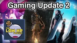 Gaming Update 2 · The Low HP Podcast
