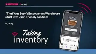 'That was Easy' - Empowering Warehouse Staff with User Friendly Solutions ft. WPS, Season 5, Ep. 2