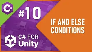 C# for Unity - Part 10 - If and Else conditions