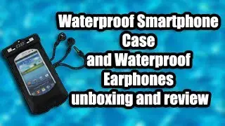 Waterproof Smartphone Case and Waterproof Earphones (Unboxing & Review)
