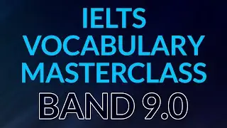 IELTS Vocabulary Masterclass: 10 Themes - 200 Words to get Band 9
