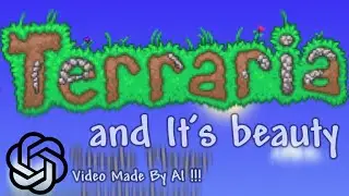 Terraria and It's Beauty (ChatGPT-Supported Idea)