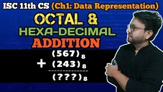 Lec 13 Ch1 - Data Representation (Octal Addition and Hexa decimal Addition) || ISC 11th CS