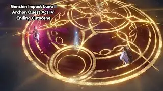 Genshin Impact Luna 2 Archon Quest Act IV Ending Cutscene (Final Battle)