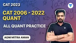 CAT 2006 Quant to CAT 2022 All Quant Practiice  | Agni Mitra Aman