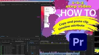 How to copy + paste clip timeline attributes in Adobe® Premiere® Pro // 3 step // Real life example