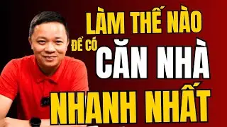Làm thế nào để có căn nhà đầu tiên nhanh nhất trong hạnh phúc I Phạm Văn Nam