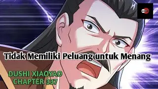 DUSHI XIAOYAO CHAPTER 337 l Tidak Memiliki Peluang untuk Menang