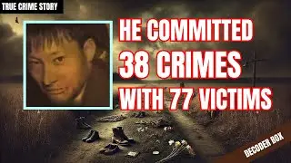 He Committed 38 Crimes With 77 Victims | Decoder Box