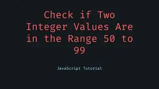 Check if Two Integer Values Are in the Range 50 to 99