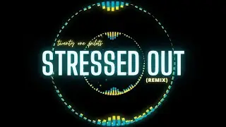 STRESSED OUT - twenty one pilots (REMIX)